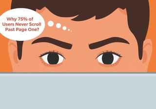 Why 75% of Users Never Scroll Past Page One?